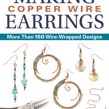 Making Copper Wire Earrings: More Than 100 Wire Wrapped Designs