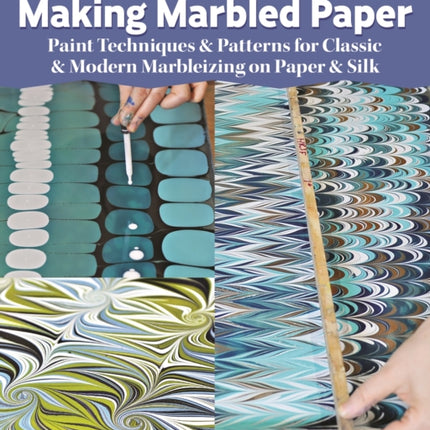 Making Marbled Paper: Paint Techniques & Patterns for Classic & Modern Marbleizing on Paper & Silk