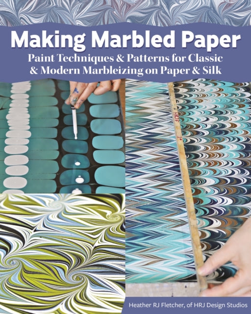 Making Marbled Paper: Paint Techniques & Patterns for Classic & Modern Marbleizing on Paper & Silk