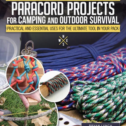 Paracord Projects for Camping and Outdoor Survival: Keeping It Together When Things Fall Apart