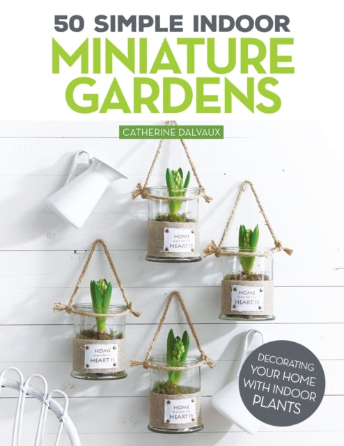 50 Simple Indoor Miniature Gardens: Decorating Your Home with Indoor Plants