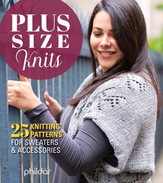 Plus Size Knits: 25 Knitting Patterns for Sweaters and Accessories