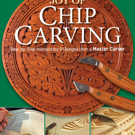 Joy of Chip Carving: Step-By-Step Instructions & Designs from a Master Carver