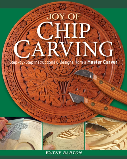 Joy of Chip Carving: Step-By-Step Instructions & Designs from a Master Carver