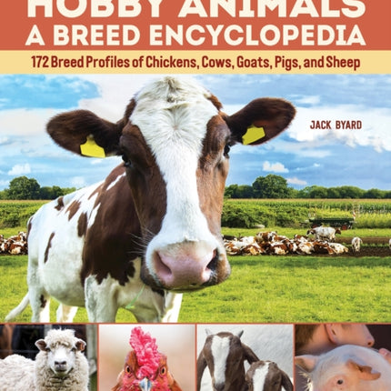 Know Your Hobby Animals: A Breed Encyclopedia: 172 Breed Profiles of Chickens, Cows, Goats, Pigs, and Sheep