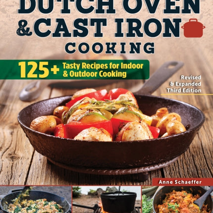 Dutch Oven and Cast Iron Cooking, Revised & Expanded Third Edition: 125+ Tasty Recipes for Indoor & Outdoor Cooking