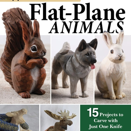 Whittling Flat-Plane Animals: 15 Projects to Carve with Just One Knife