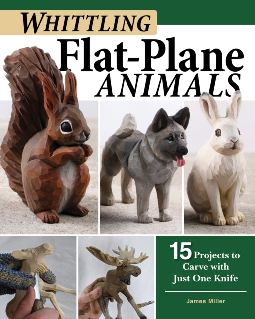 Whittling Flat-Plane Animals: 15 Projects to Carve with Just One Knife