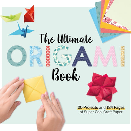 The Ultimate Origami Book: 20 Projects and 184 Pages of Super Cool Craft Paper