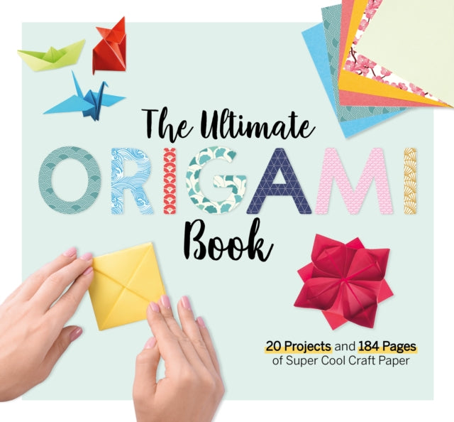 The Ultimate Origami Book: 20 Projects and 184 Pages of Super Cool Craft Paper