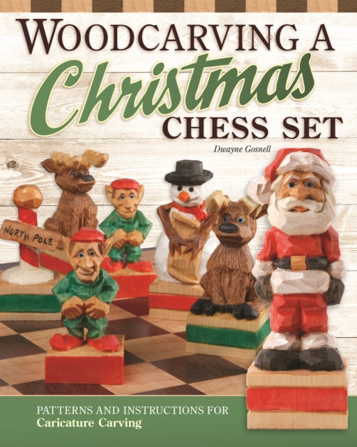 Woodcarving a Christmas Chess Set: Patterns and Instructions for Caricature Carving