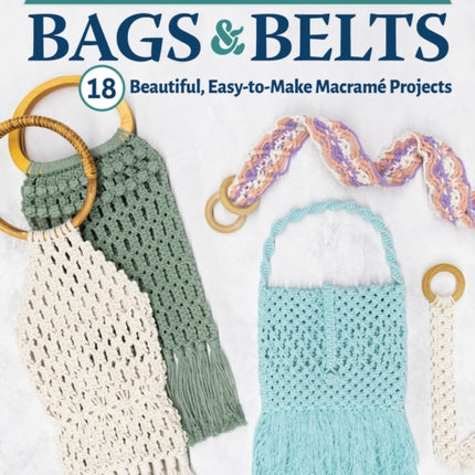 Knotting Natural Bags & Belts: 18 Beautiful, Easy-to-Make Macramé Projects