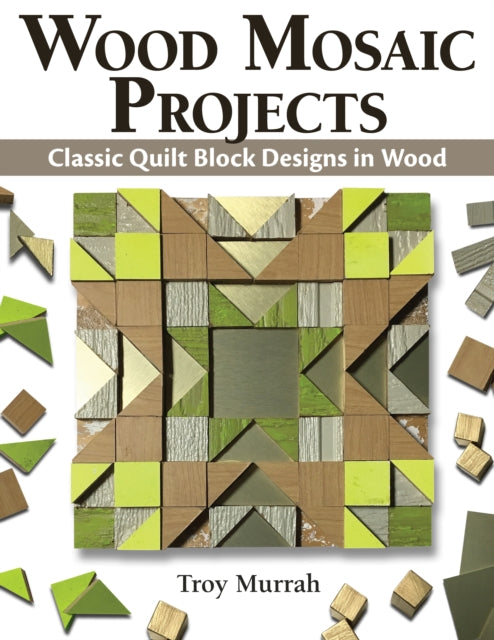 Wood Mosaic Projects: Classic Quilt Block Designs in Wood 