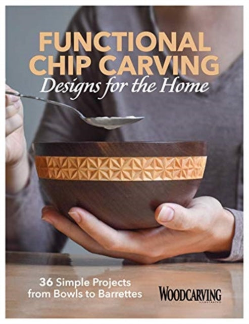 Functional Chip Carving: 36 Simple Projects from Bowls to Barrettes