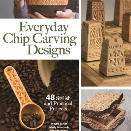 Everyday Chip Carving Designs: 48 Stylish and Practical Projects