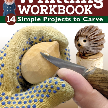 Whittling Workbook: 14 Simple Projects to Carve