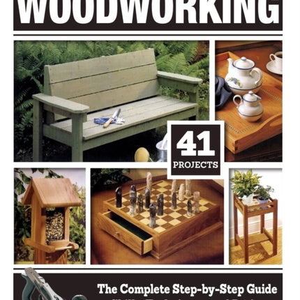 Woodworking: The Complete Step-by-Step Guide to Skills, Techniques, and Projects