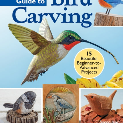 Complete Guide to Bird Carving: 15 Beautiful Beginner-to-Advanced Projects