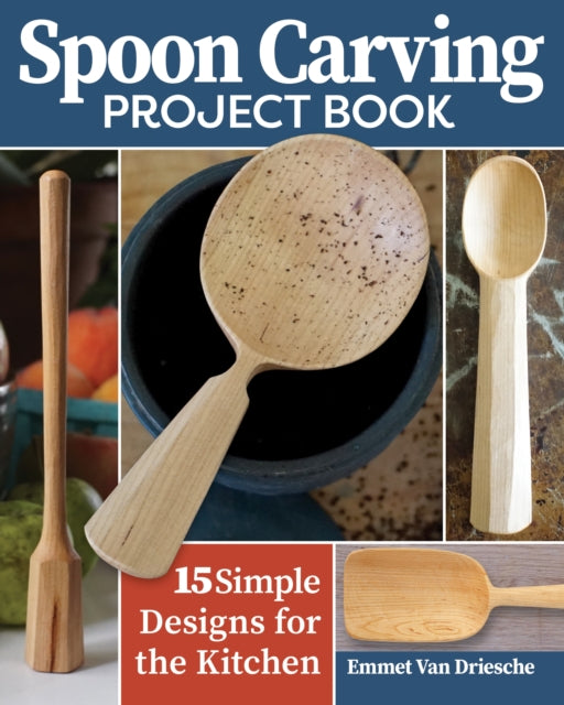 Spoon Carving Project Book: 15 Simple Designs for the Kitchen