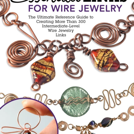 Essential Links for Wire Jewelry, 3rd Edition: The Ultimate Reference Guide to Creating More Than 300 Intermediate-Level Wire Jewelry Links