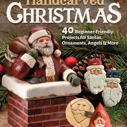 Handcarved Christmas, Updated Second Edition: 40 Beginner-Friendly Projects for Santas, Ornaments, Angels & More