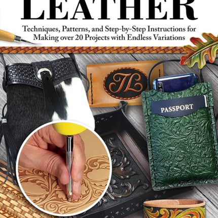 Projects in Leather: Techniques, Patterns, and Step-by-Step Instructions for Making over 20 Projects with Endless Variations