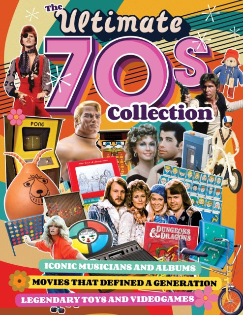 Ultimate 70s Collection, The: Iconic Musicians and Albums, Movies that Defined a Generation, Legendary Toys and Videogames