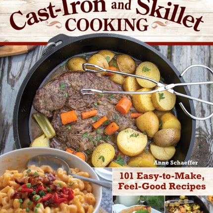 Hearty Cast-Iron and Skillet Cooking: 101 Easy-to-Make, Feel-Good Recipes