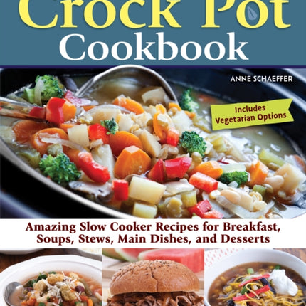 Simply Delicious Crock Pot Cookbook: Amazing Slow Cooker Recipes for Breakfast, Soups, Stews, Main Dishes, and Desserts