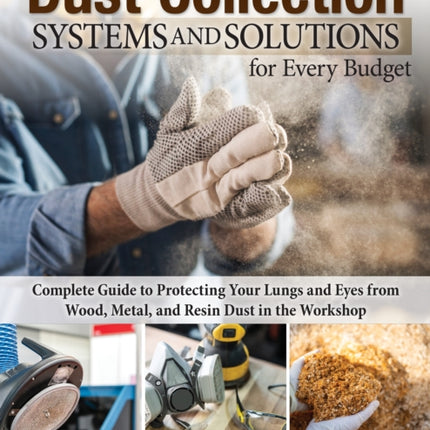 Dust Collection Systems and Solutions for Every Budget: Complete Guide to Protecting Your Lungs and Eyes