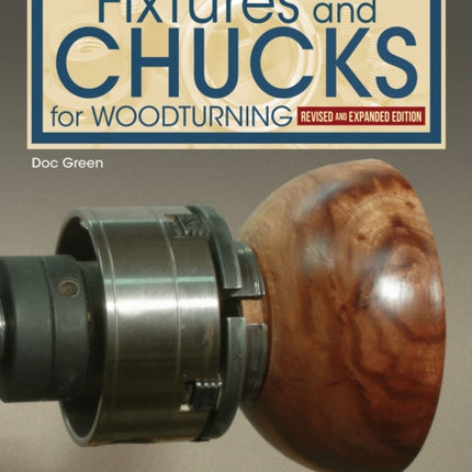 Fixtures and Chucks for Woodturning Revised and Expanded Edition