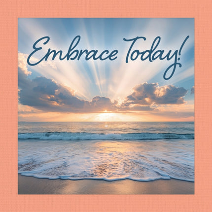 Embrace Today