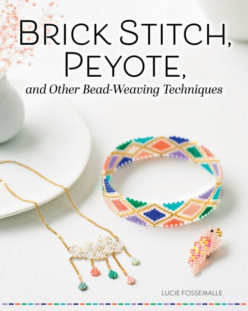 Brick Stitch Peyote and Other BeadWeaving Techniques