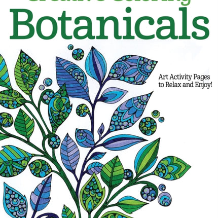 Creative Coloring Botanicals: Art Activity Pages to Relax and Enjoy!