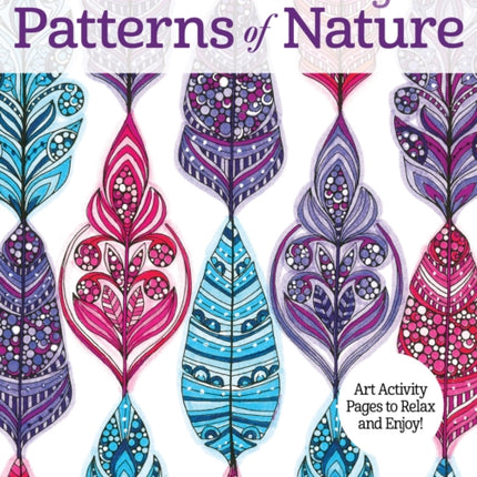 Creative Coloring Patterns of Nature: Art Activity Pages to Relax and Enjoy!