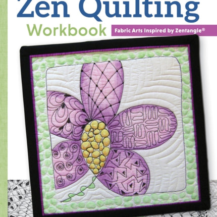 Zen Quilting Workbook, Revised Edition: Fabric Arts Inspired by Zentangle(R)