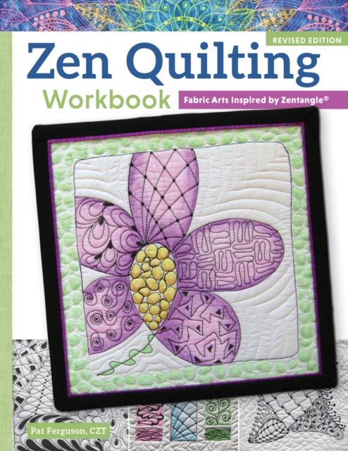 Zen Quilting Workbook, Revised Edition: Fabric Arts Inspired by Zentangle(R)