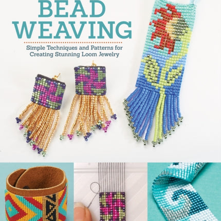 Beautiful Bead Weaving: Simple Techniques and Patterns for Creating Stunning Loom Jewelry