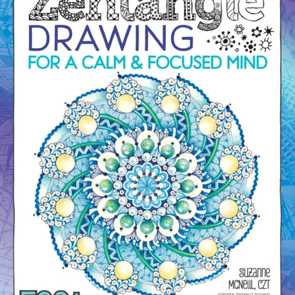 Zentangle Drawing for a Calm & Focused Mind: 500+ Illustrations & Examples to Get You Started