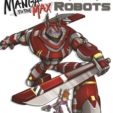 Manga to the Max Robots: Drawing and Coloring Book