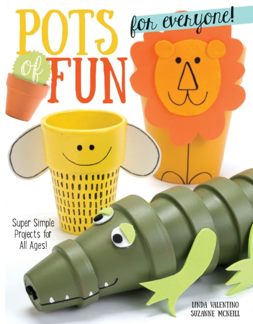 Pots of Fun for Everyone, Revised and Expanded Edition: Super Simple Projects for All Ages!