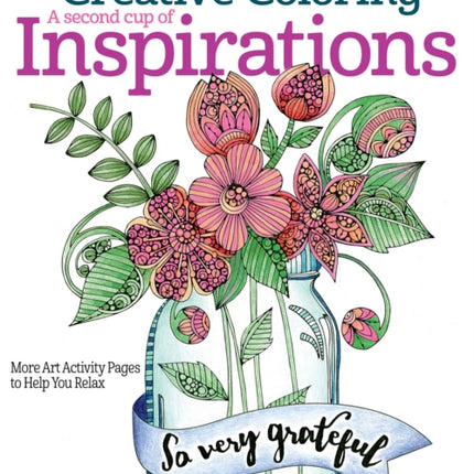 Creative Coloring A Second Cup of Inspirations: More Art Activity Pages to Help You Relax