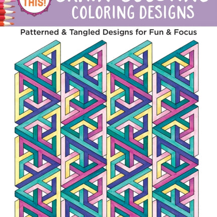 Color This! Brain-Boosting Coloring Designs: Patterned & Tangled Designs for Fun & Focus