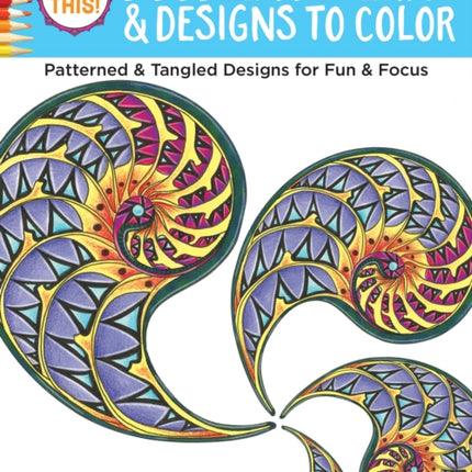 Color This! Doodle Patterns & Designs to Color: Patterned & Tangled Designs for Fun & Focus