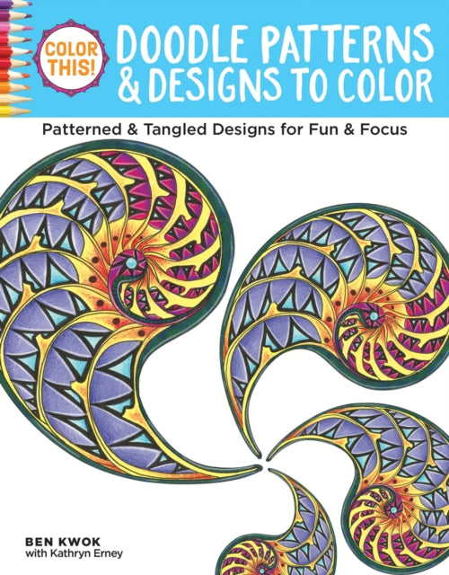 Color This! Doodle Patterns & Designs to Color: Patterned & Tangled Designs for Fun & Focus