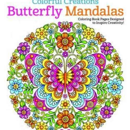 Colorful Creations Butterfly Mandalas: Coloring Book Pages Designed to Inspire Creativity!