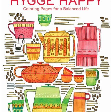 Hygge Happy Coloring Book: Coloring Pages for a Cozy Life