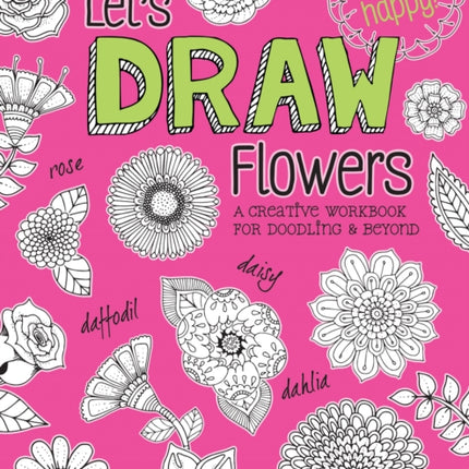 Let's Draw Flowers: A Creative Workbook for Doodling and Beyond