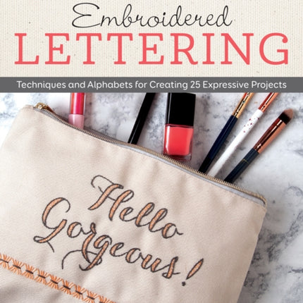 Embroidered Lettering: Techniques and Alphabets for Creating 25 Expressive Projects