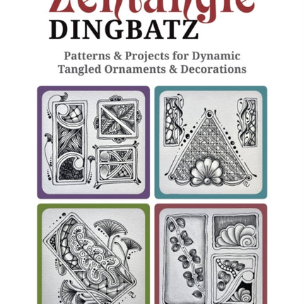 Zentangle Dingbats: Patterns & Projects for Dynamic Tangled Ornaments & Decorations